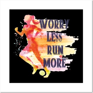 WORRY LESS  RUN  MORE Posters and Art